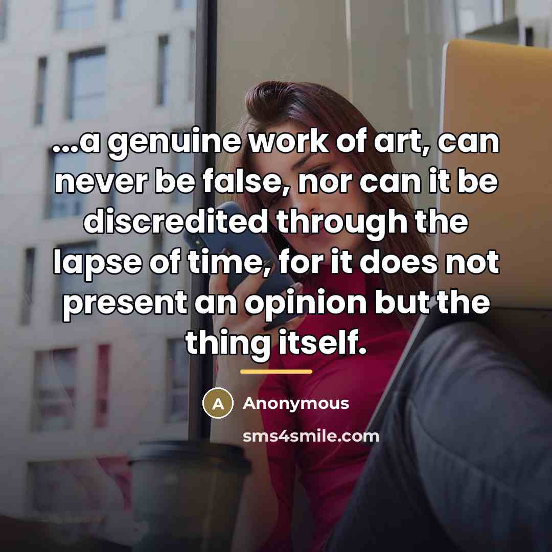 “...a genuine work of art, can never be false, nor…” quote by Anonymous