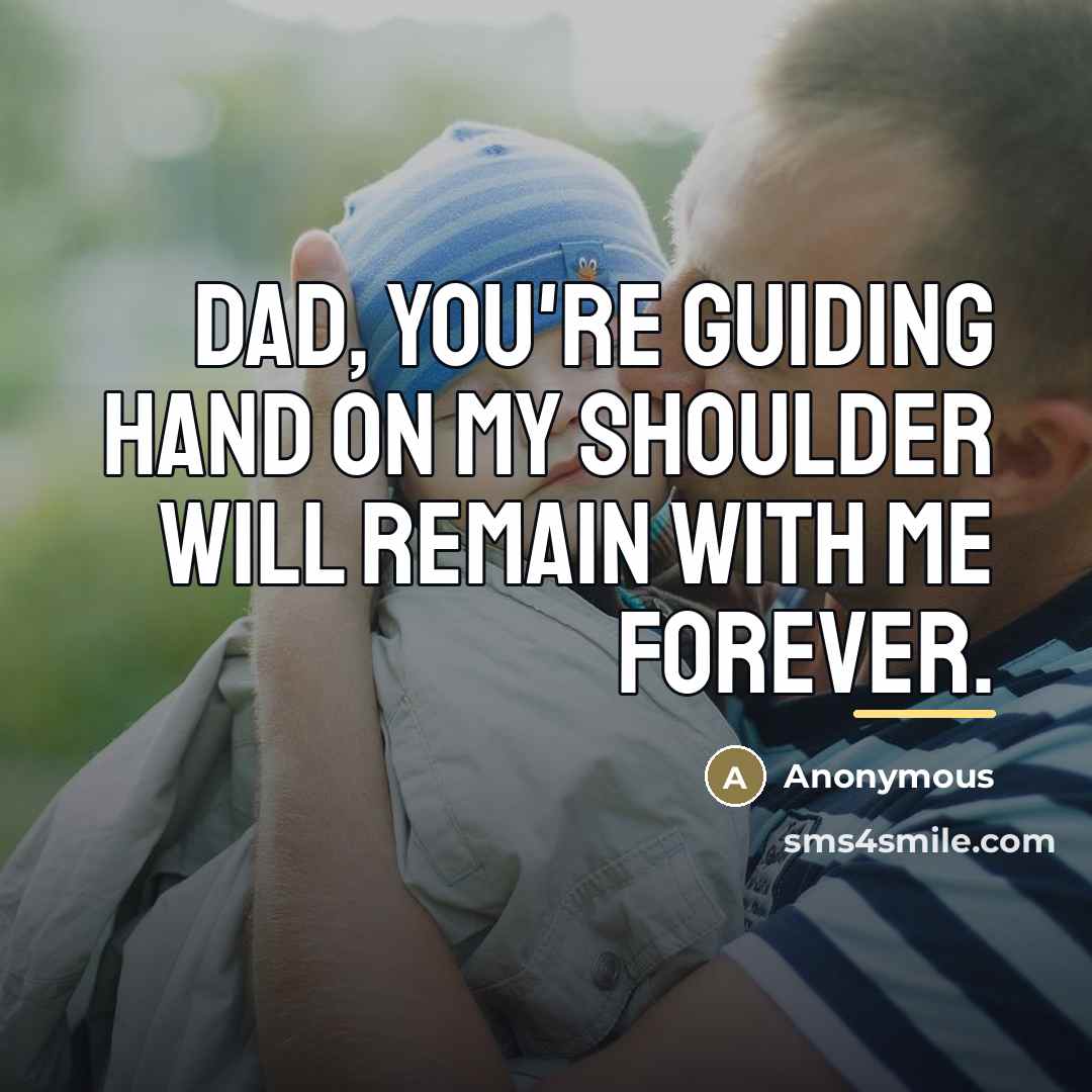 “Dad, you're guiding hand on my shoulder will remain with…” quote by Anonymous