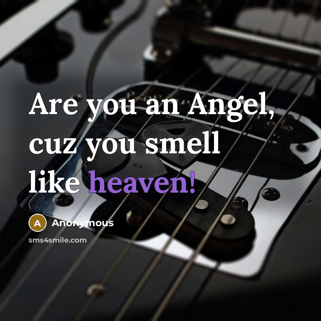 “Are you an Angel, cuz you smell like heaven!” quote by Anonymous