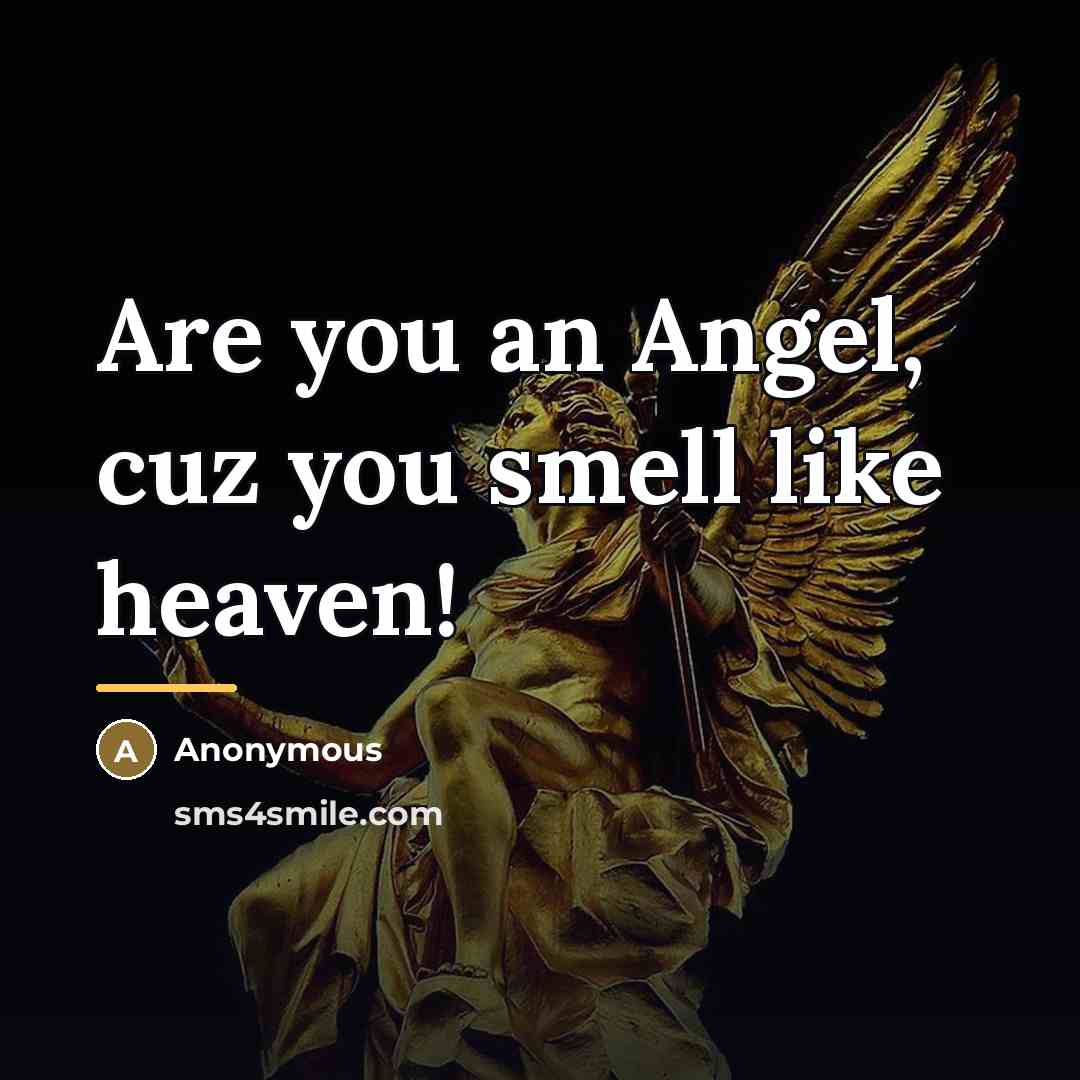“Are you an Angel, cuz you smell like heaven!…” quote by Anonymous