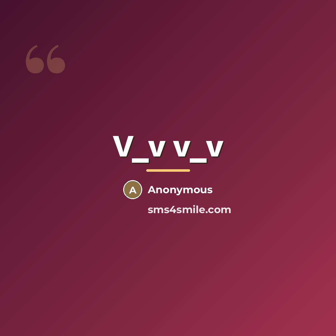 “V_v v_v” quote by Anonymous