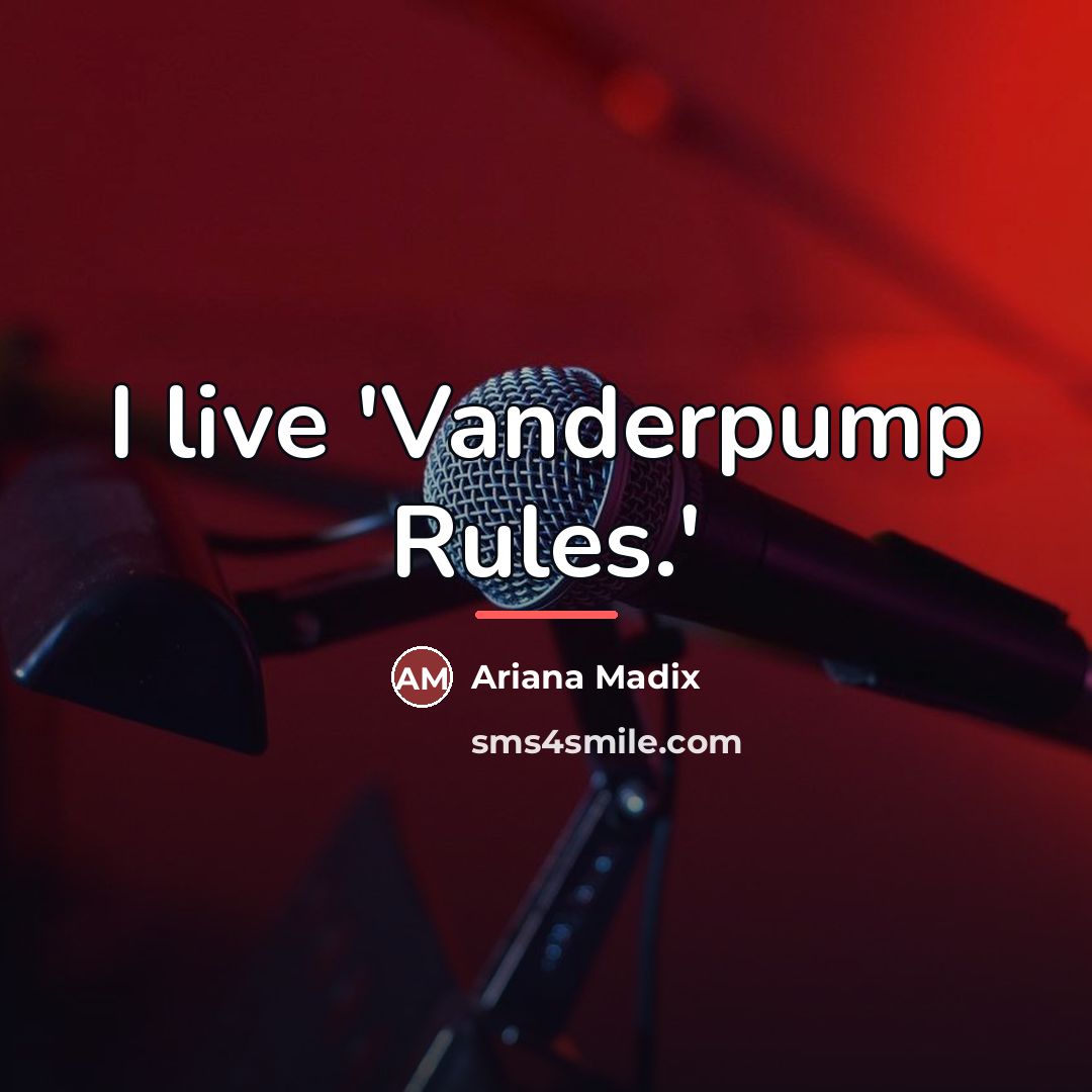 “I live 'Vanderpump Rules.'…” quote by Ariana Madix