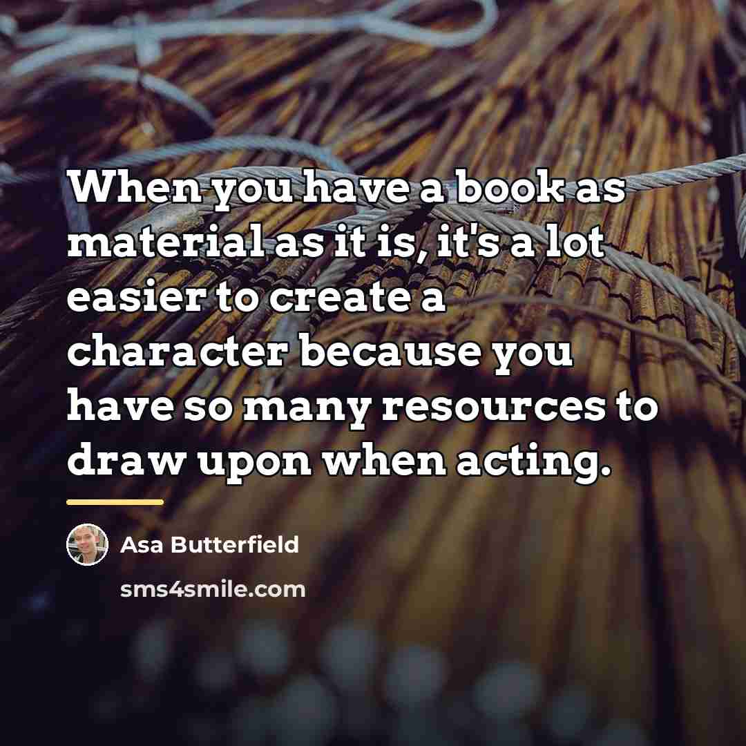 “When you have a book as material as it is,…” quote by Asa Butterfield