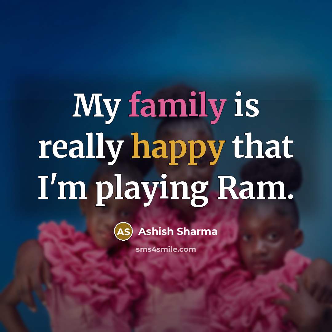 “My family is really happy that I'm playing Ram.…” quote by Ashish Sharma