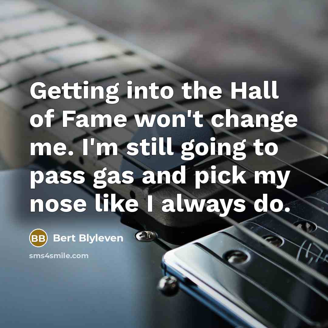 “Getting into the Hall of Fame won't change me. I'm…” quote by Bert Blyleven