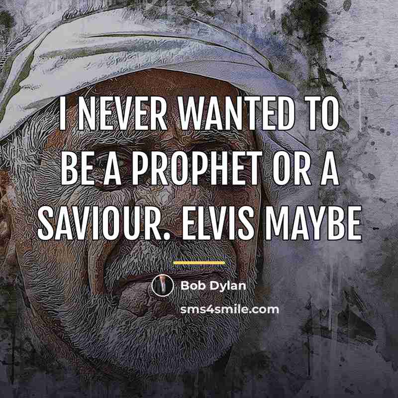 “I never wanted to be a prophet or a saviour.…” quote by Bob Dylan