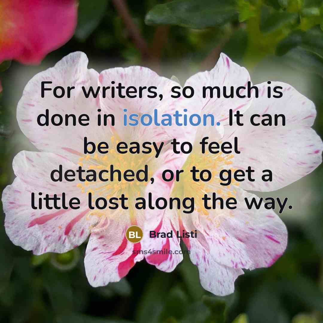 “For writers, so much is done in isolation. It can…” quote by Brad Listi