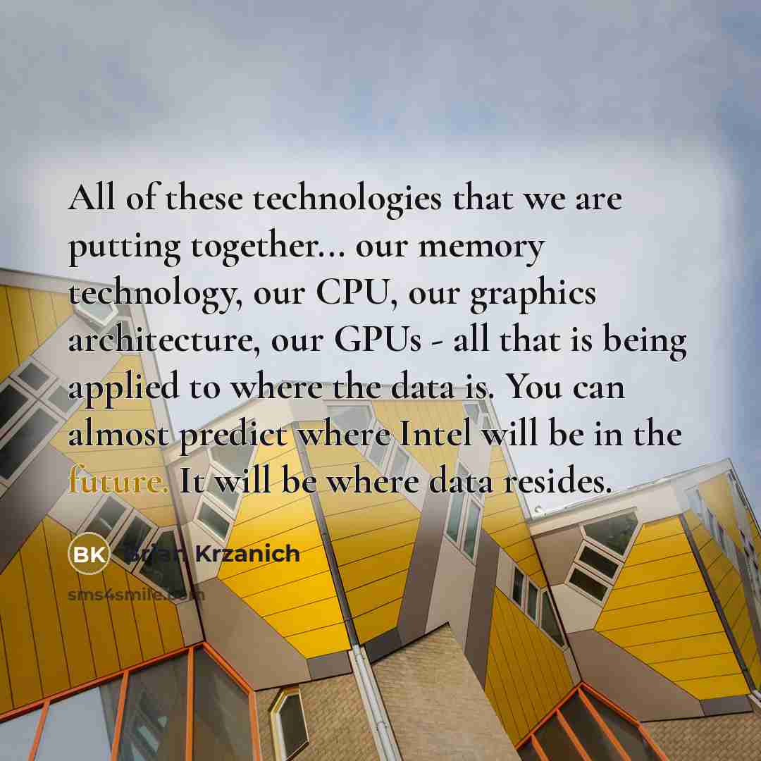 “All of these technologies that we are putting together... our…” quote by Brian Krzanich