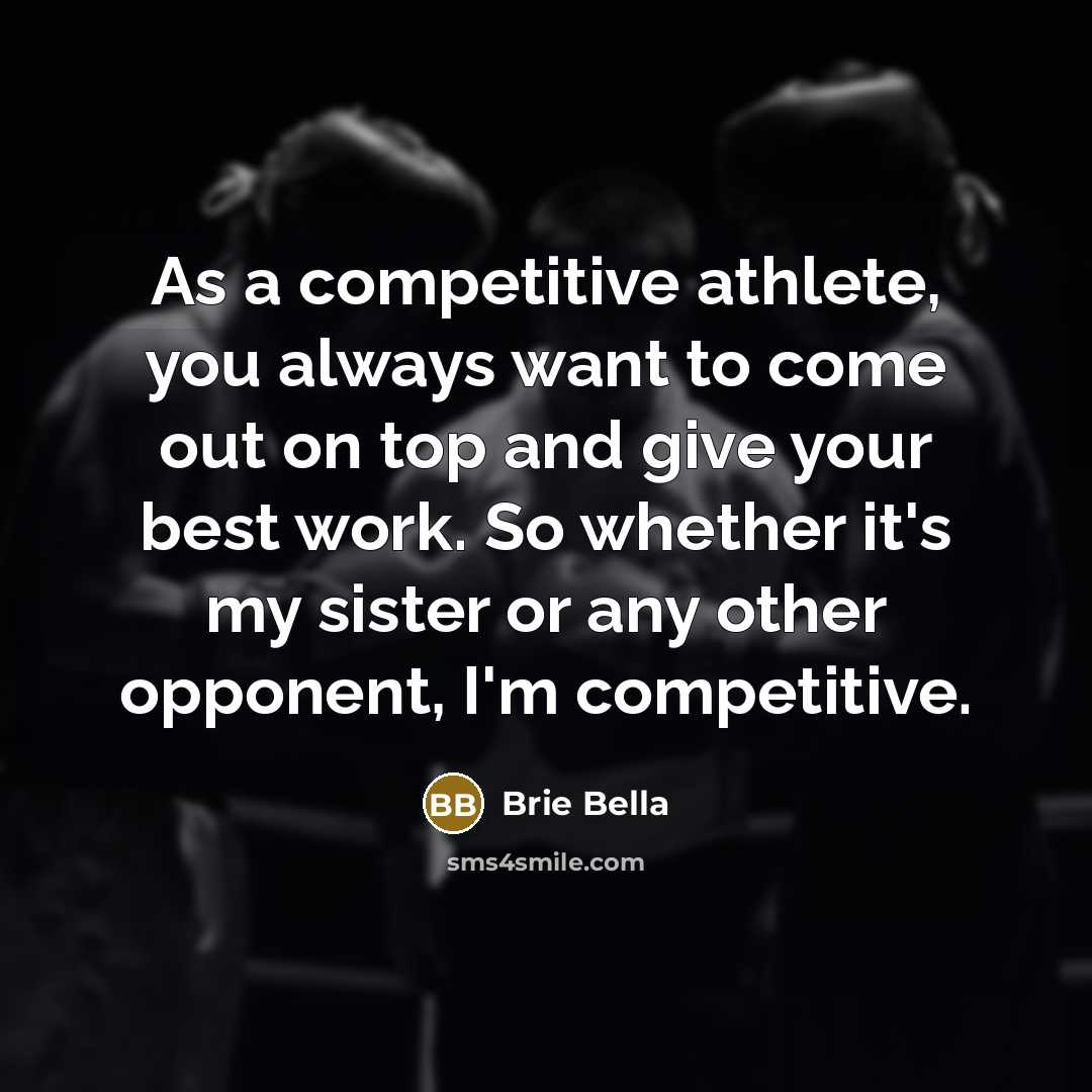 “As a competitive athlete, you always want to come out…” quote by Brie Bella