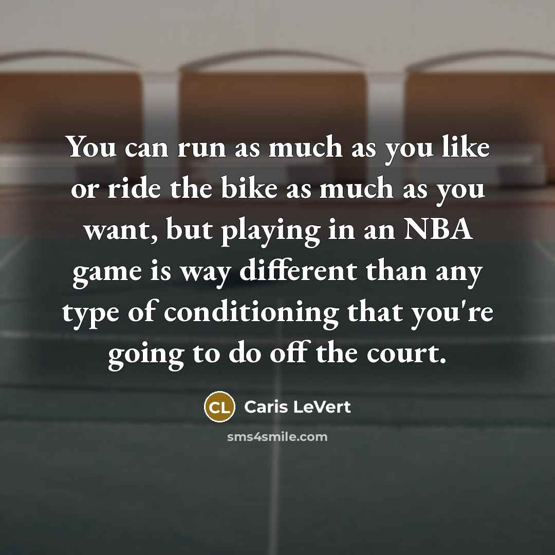 “You can run as much as you like or ride…” quote by Caris LeVert