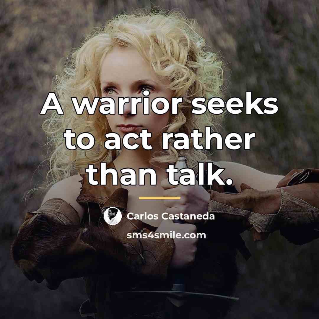 “A warrior seeks to act rather than talk.…” quote by Carlos Castaneda