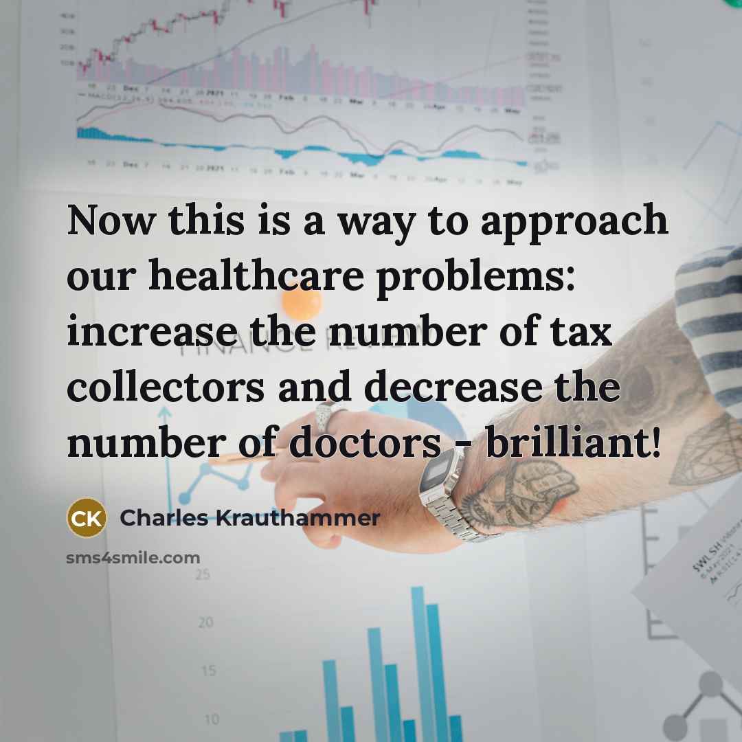 “Now this is a way to approach our healthcare problems:…” quote by Charles Krauthammer