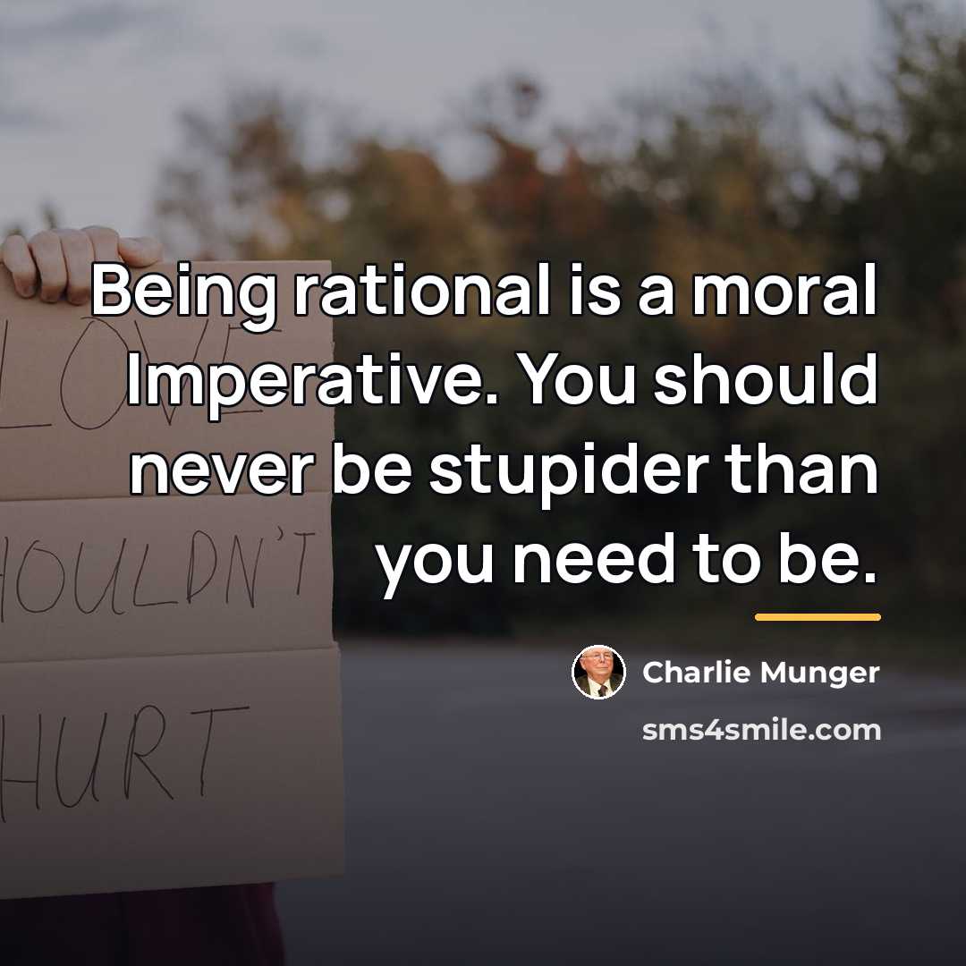 “Being rational is a moral Imperative. You should never be…” quote by Charlie Munger