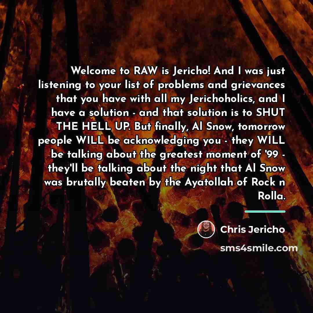 “Welcome to RAW is Jericho! And I was just listening…” quote by Chris Jericho