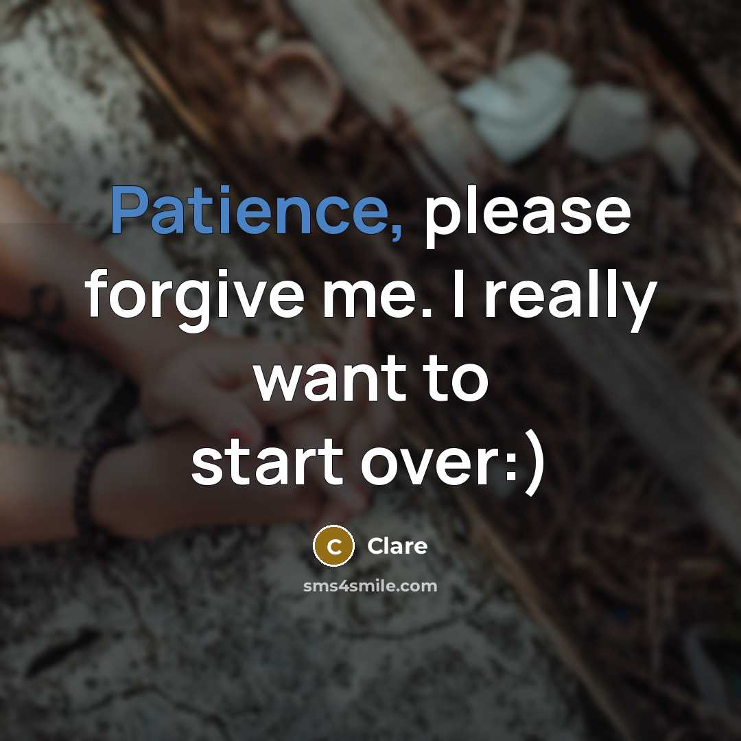 “Patience, please forgive me. I really want to start over:)…” quote by Clare