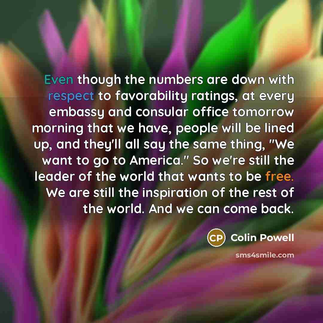 “Even though the numbers are down with respect to favorability…” quote by Colin Powell