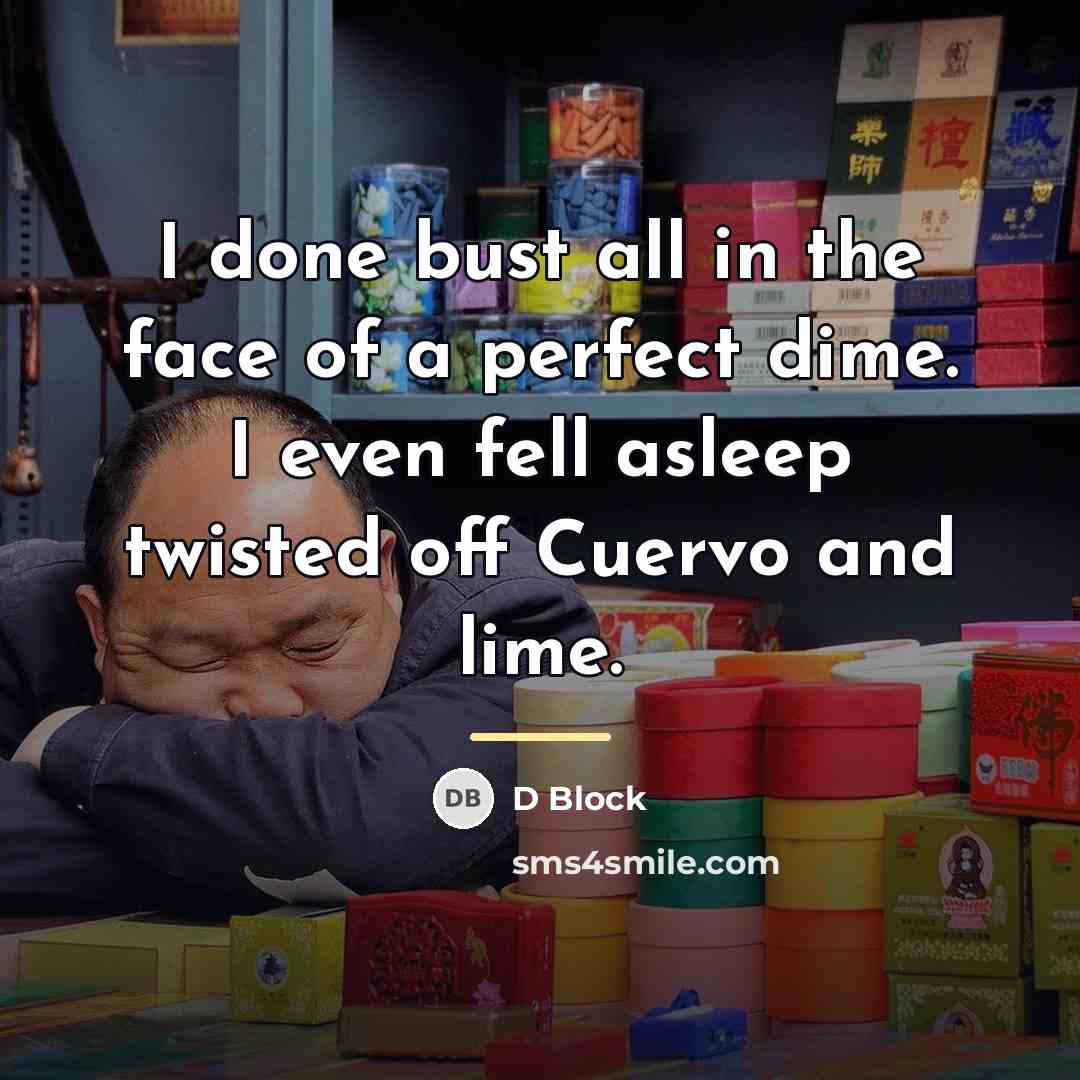 “I done bust all in the face of a perfect…” quote by D Block