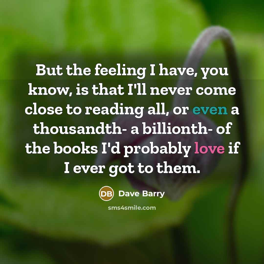 “But the feeling I have, you know, is that I'll…” quote by Dave Barry