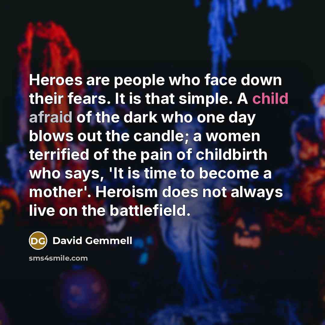 “Heroes are people who face down their fears. It is…” quote by David Gemmell