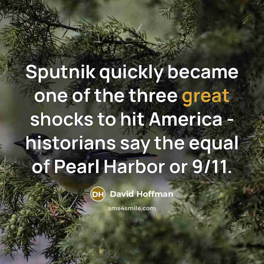 “Sputnik quickly became one of the three great shocks to…” quote by David Hoffman