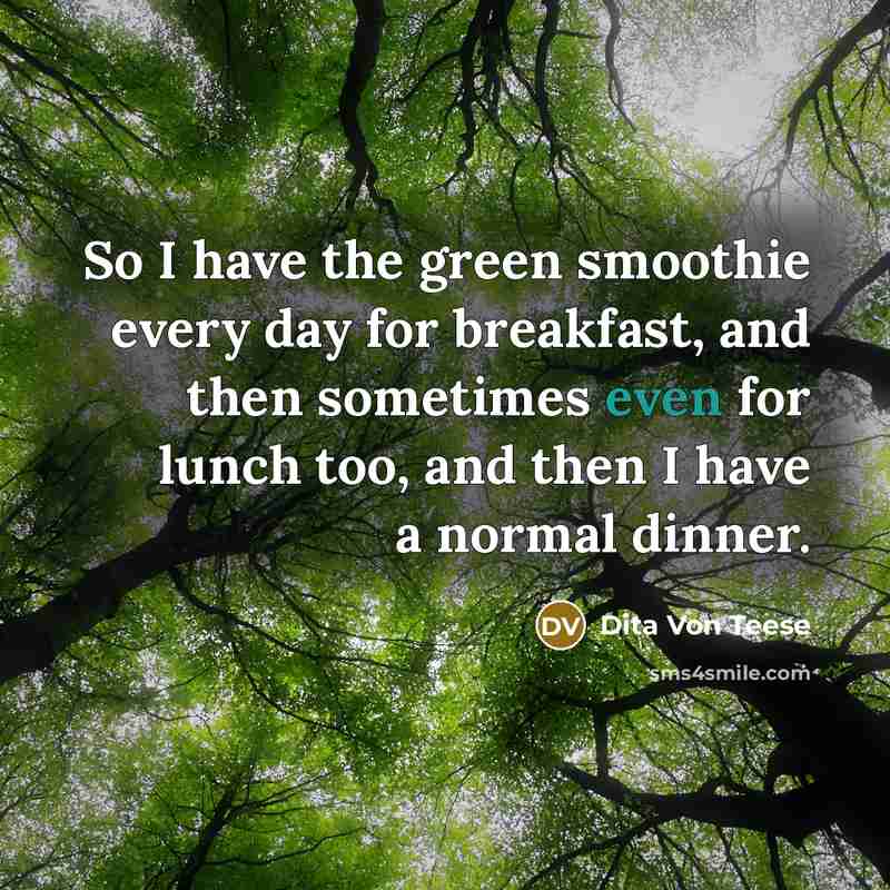 “So I have the green smoothie every day for breakfast,…” quote by Dita Von Teese