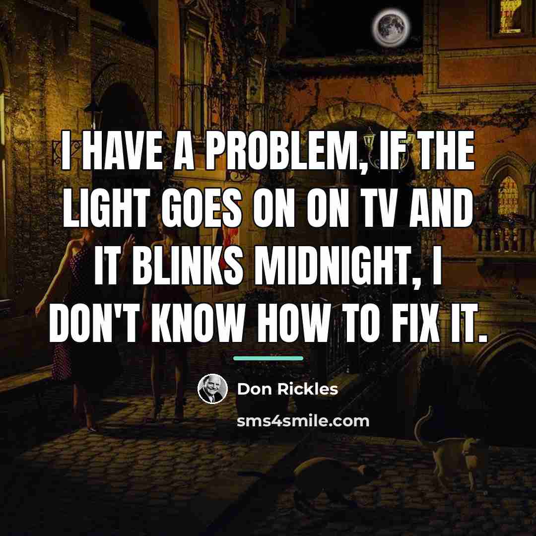 “I have a problem, if the light goes on on…” quote by Don Rickles