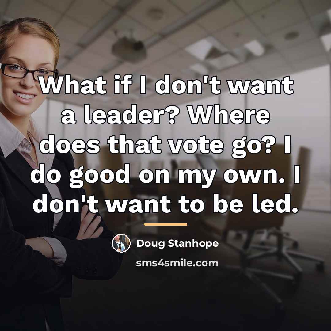 “What if I don't want a leader? Where does that…” quote by Doug Stanhope