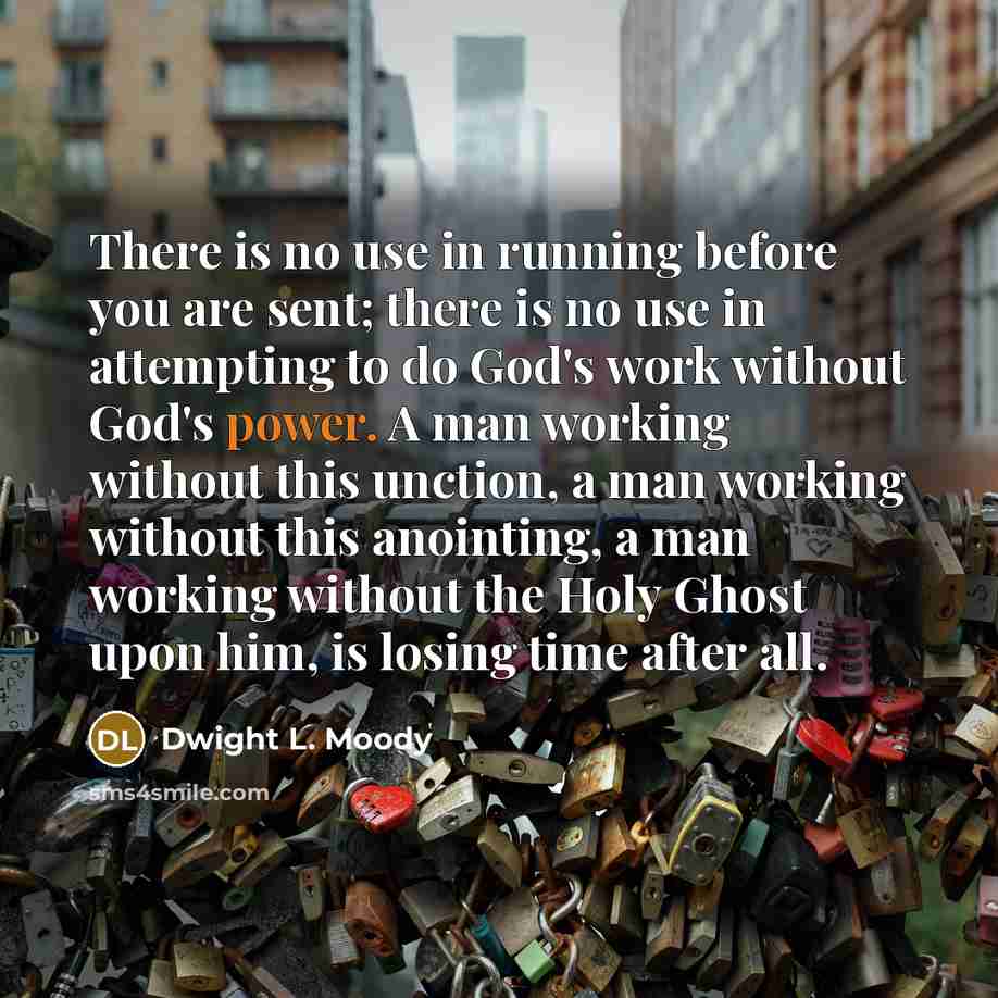 “There is no use in running before you are sent;…” quote by Dwight L. Moody