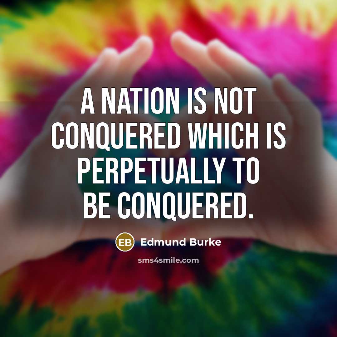 “A nation is not conquered which is perpetually to be…” quote by Edmund Burke