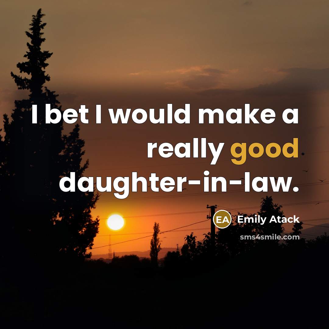 “I bet I would make a really good daughter-in-law.…” quote by Emily Atack