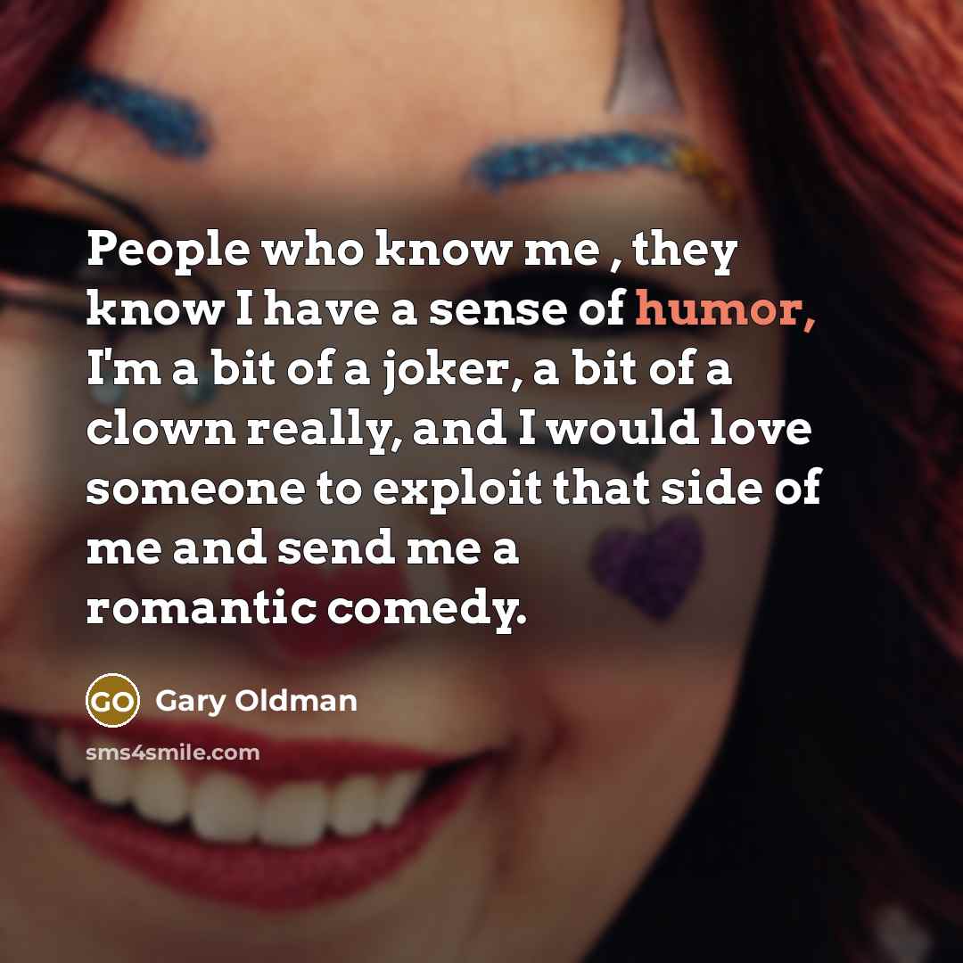 “People who know me , they know I have a…” quote by Gary Oldman