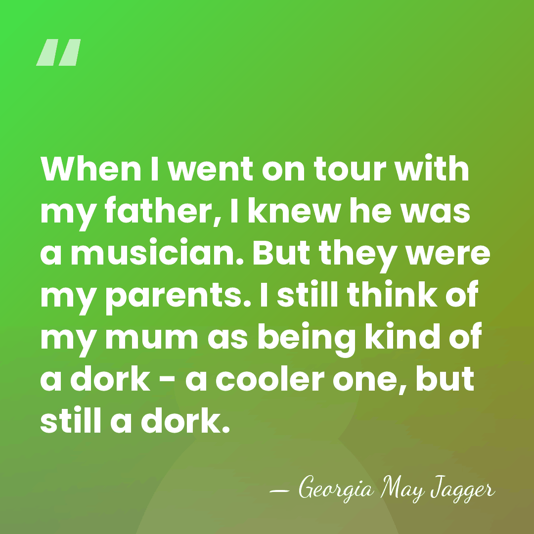 When I went on tour with my father, I knew he was&hellip; - Georgia May Jagger