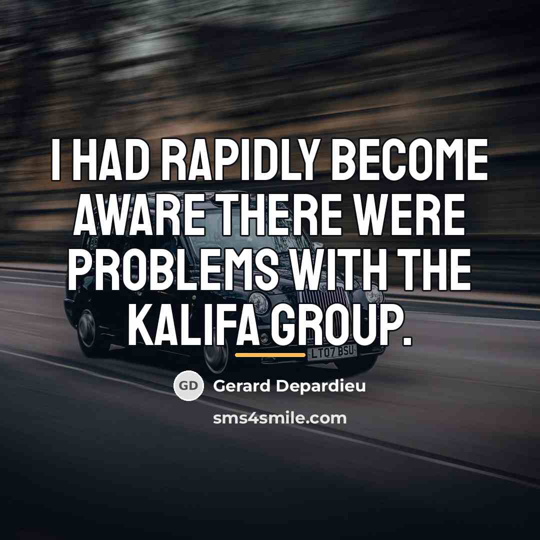 “I had rapidly become aware there were problems with the…” quote by Gerard Depardieu