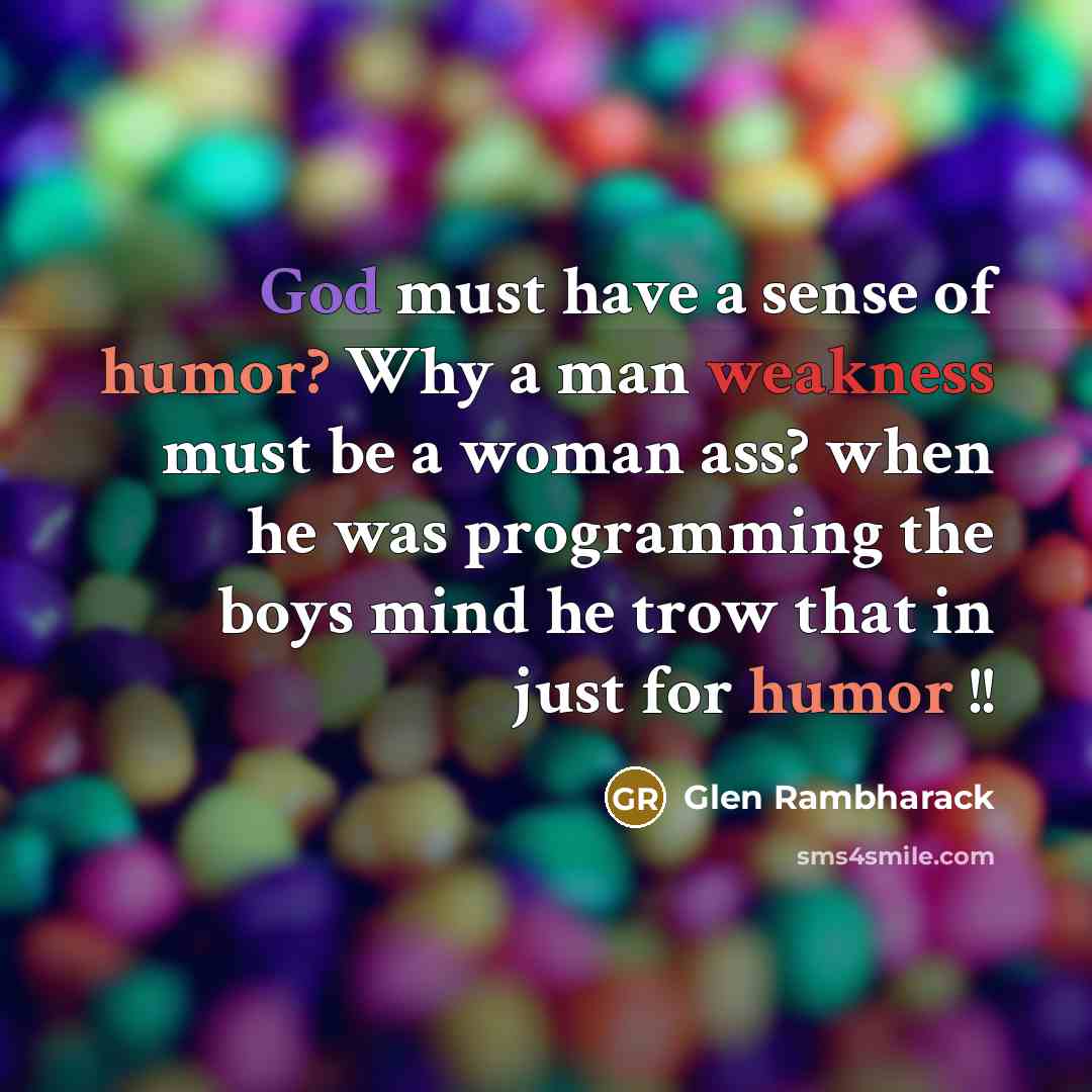 “God must have a sense of humor? Why a man…” quote by Glen Rambharack