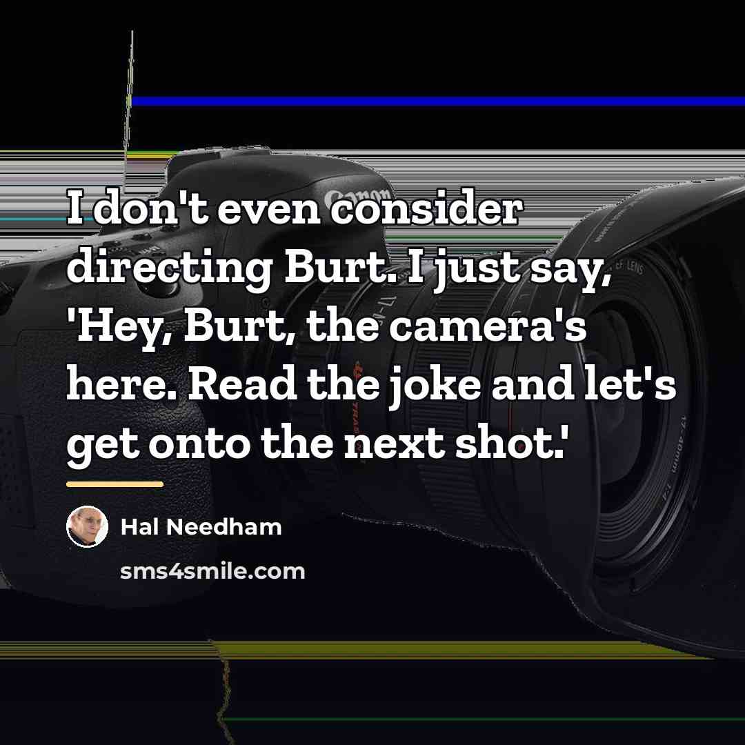 “I don't even consider directing Burt. I just say, 'Hey,…” quote by Hal Needham