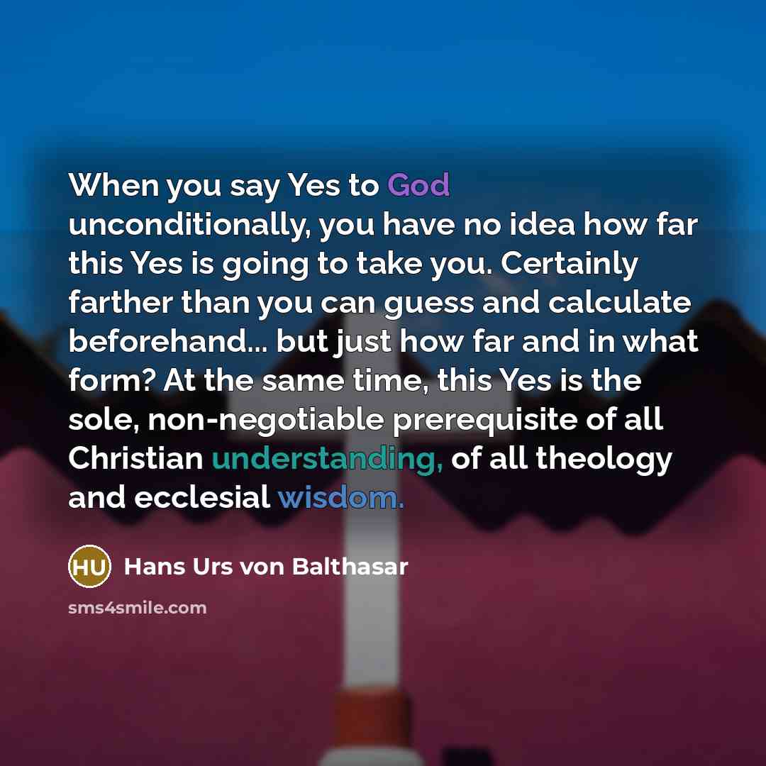 “When you say Yes to God unconditionally, you have no…” quote by Hans Urs von Balthasar