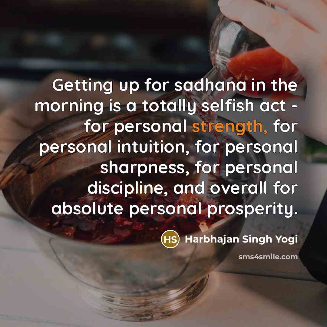 “Getting up for sadhana in the morning is a totally…” quote by Harbhajan Singh Yogi