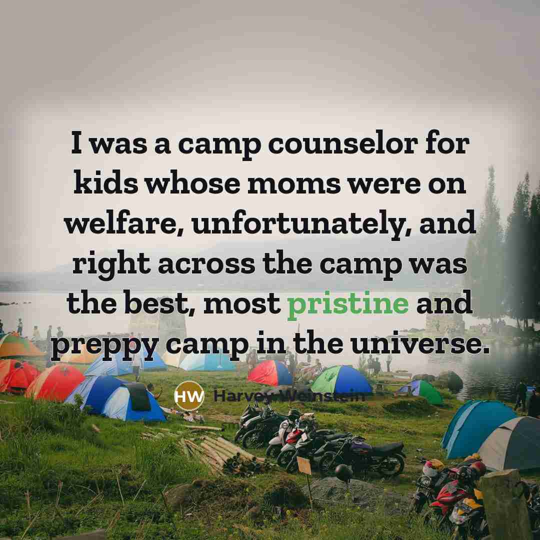 “I was a camp counselor for kids whose moms were…” quote by Harvey Weinstein