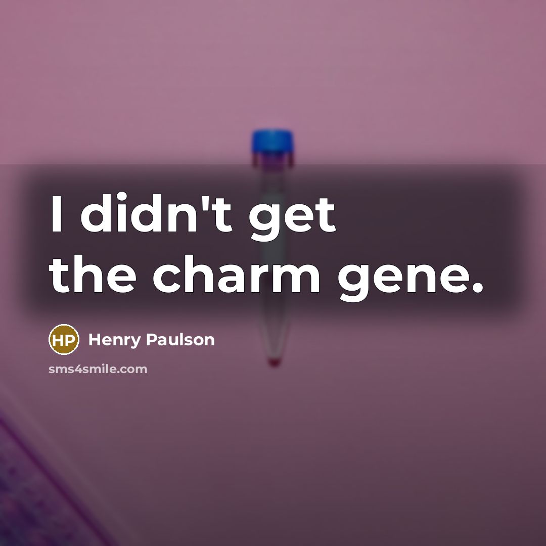 “I didn't get the charm gene.…” quote by Henry Paulson