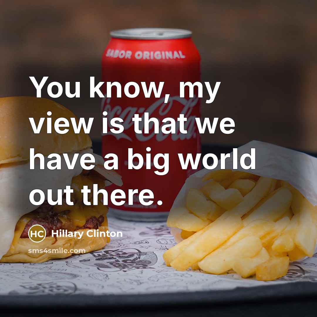 “You know, my view is that we have a big…” quote by Hillary Clinton