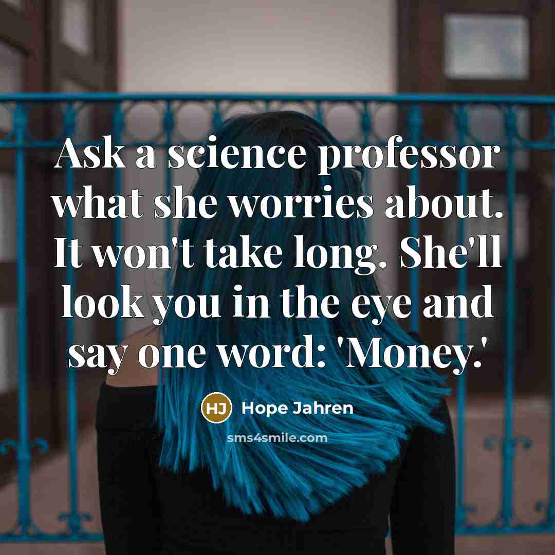 “Ask a science professor what she worries about. It won't…” quote by Hope Jahren