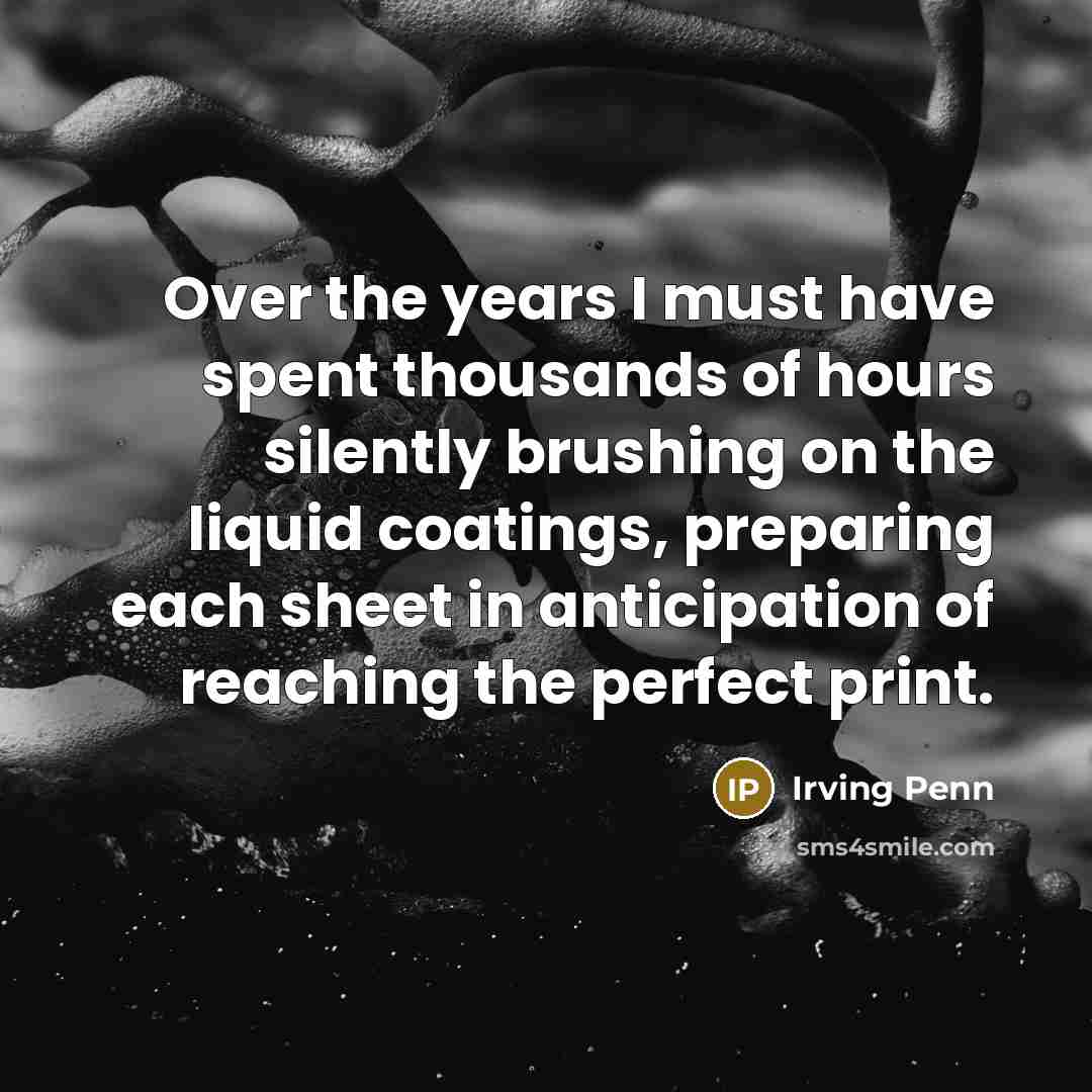“Over the years I must have spent thousands of hours…” quote by Irving Penn