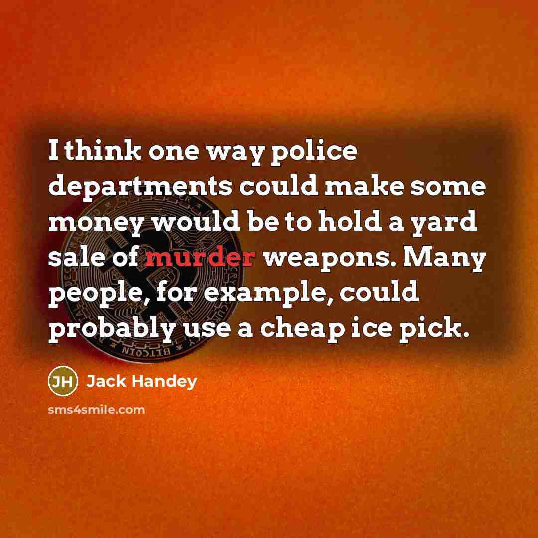 “I think one way police departments could make some money…” quote by Jack Handey