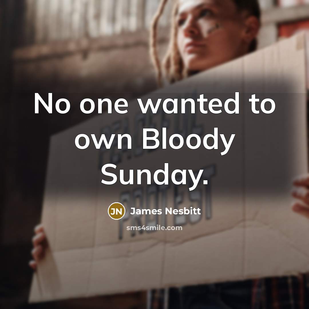 “No one wanted to own Bloody Sunday.…” quote by James Nesbitt