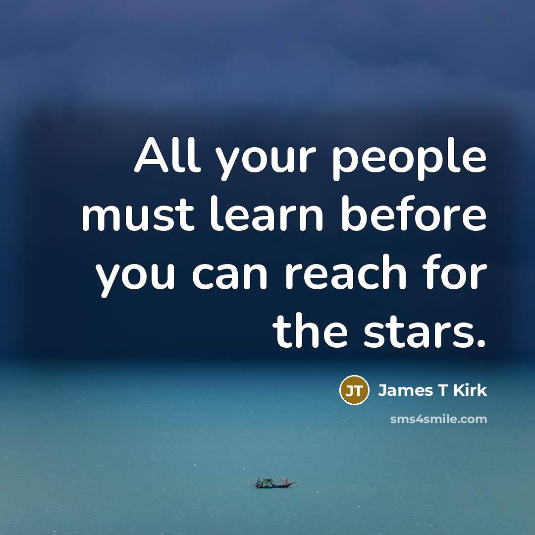 “All your people must learn before you can reach for…” quote by James T Kirk