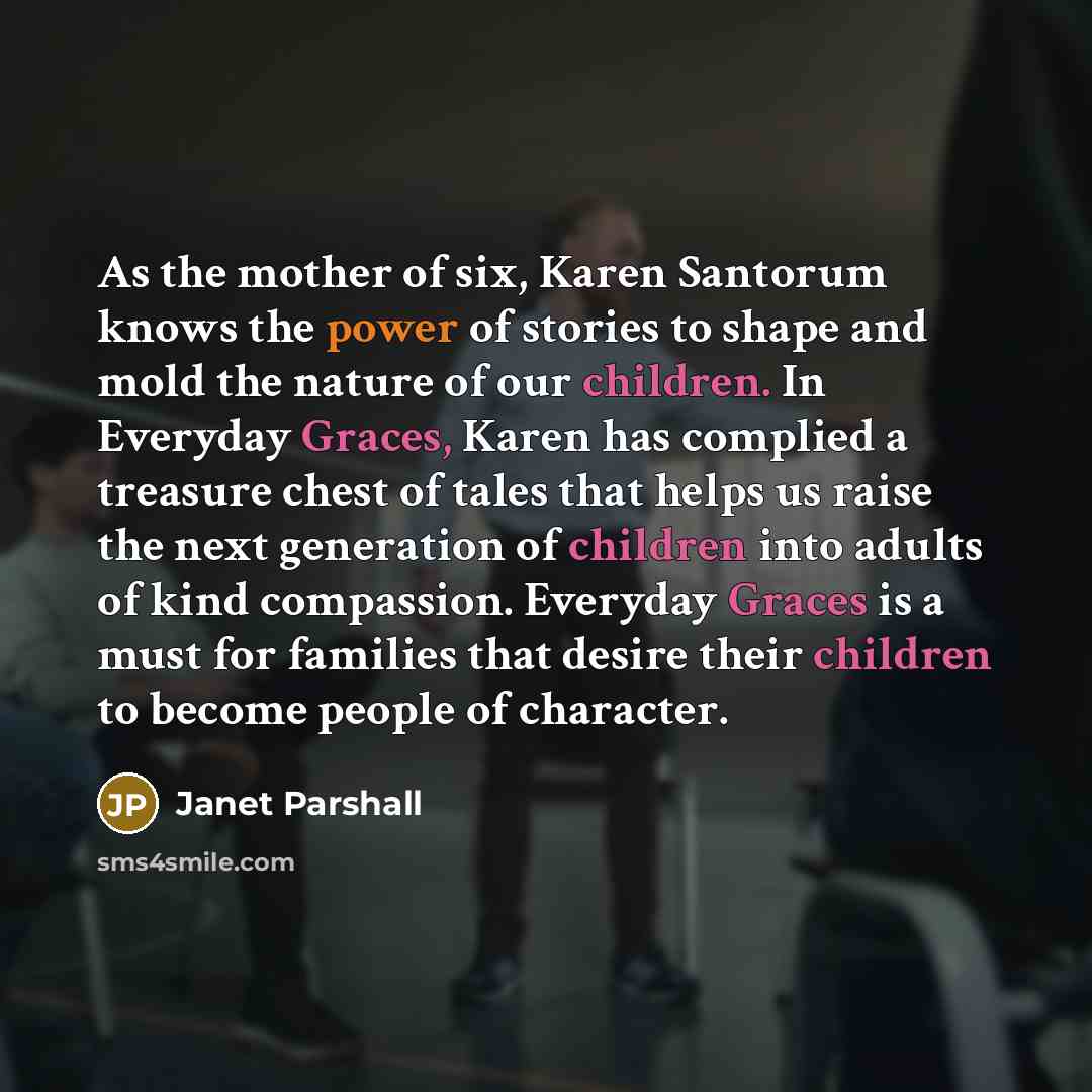 “As the mother of six, Karen Santorum knows the power…” quote by Janet Parshall