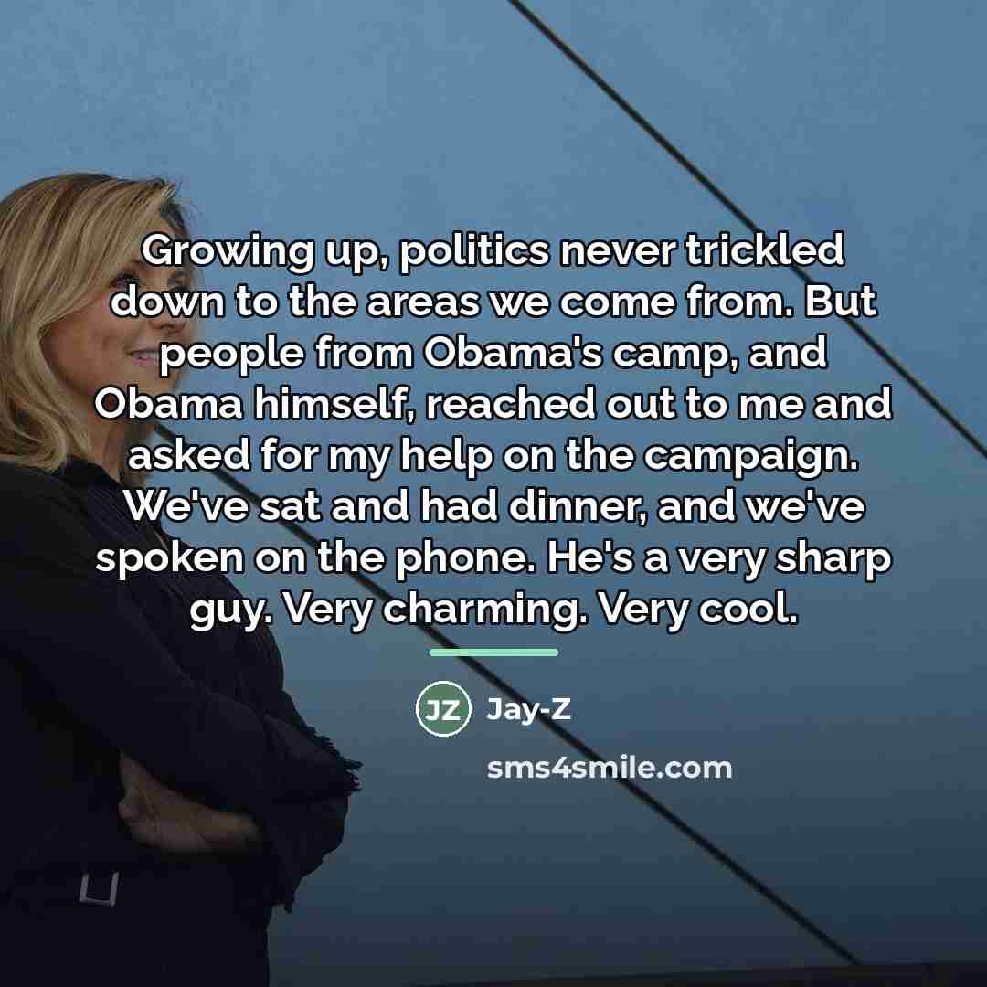 “Growing up, politics never trickled down to the areas we…” quote by Jay-Z