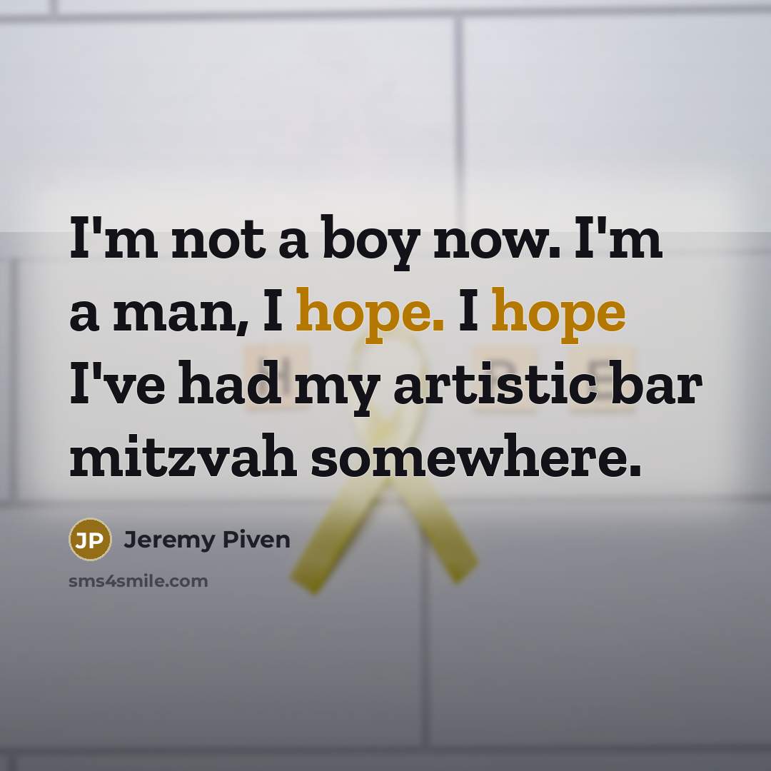 “I'm not a boy now. I'm a man, I hope.…” quote by Jeremy Piven