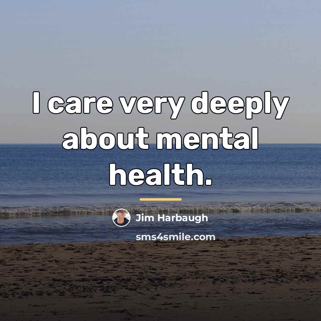 “I care very deeply about mental health.…” quote by Jim Harbaugh
