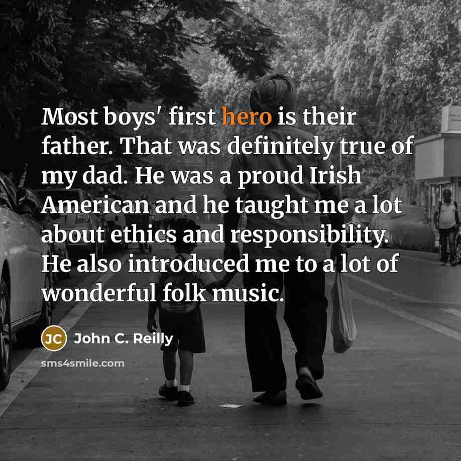“Most boys' first hero is their father. That was definitely…” quote by John C. Reilly